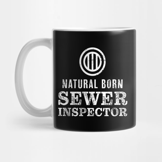 Natural Born Sewer Inspector Tshirt for Sewage Divers by razlanisme